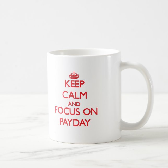 Behalten Sie Ruhe und Fokus auf Zahltag Kaffeetasse (Rechts)