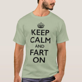 Behalten Sie Ruhe und Furz auf T - Shirt
