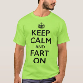 Behalten Sie Ruhe und Furz auf T - Shirt