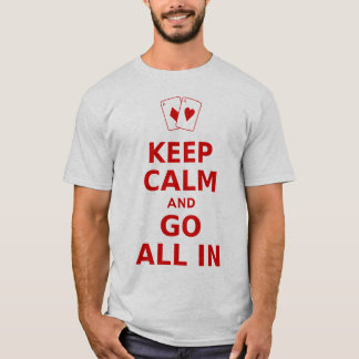 Behalten Sie Ruhe und gehen Sie alle herein T-Shirt