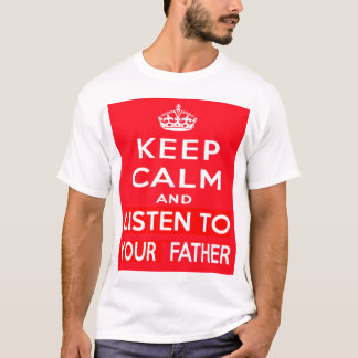 Behalten Sie Ruhe und hören Sie auf Ihren Vater T-Shirt