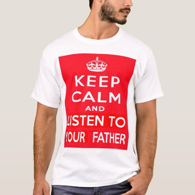 Behalten Sie Ruhe und hören Sie auf Ihren Vater T-Shirt (Vorderseite)