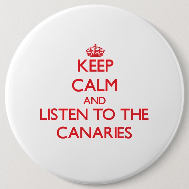 Behalten Sie Ruhe und hören Sie zu den Canaries Button (Vorderseite)