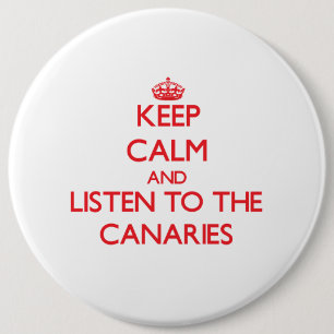 Behalten Sie Ruhe und hören Sie zu den Canaries Button
