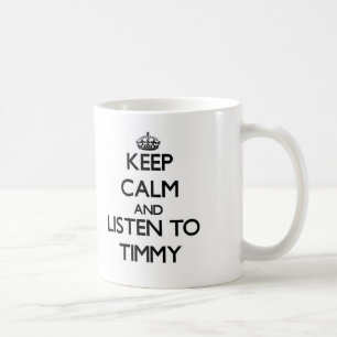 Behalten Sie Ruhe und hören Sie zu Timmy Kaffeetasse