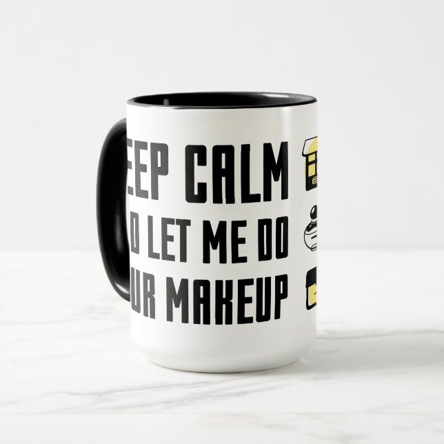 Behalten Sie Ruhe und lassen Sie mich Ihr Make-up Tasse (Vorderseite Links)