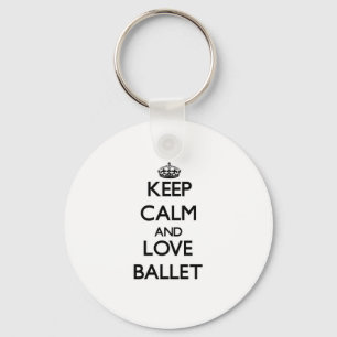 Behalten Sie Ruhe und Liebe Ballett Schlüsselanhänger