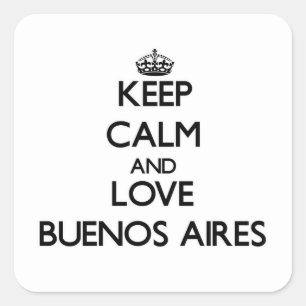 Behalten Sie Ruhe und Liebe Buenos Aires Quadratischer Aufkleber
