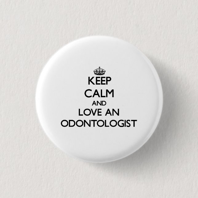 Behalten Sie Ruhe und Liebe ein Odontologist Button (Vorderseite)