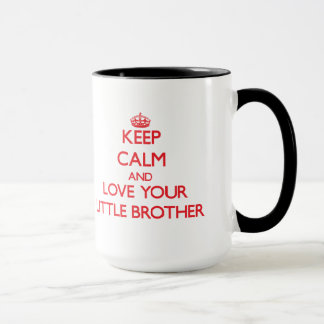 Behalten Sie Ruhe und Liebe Ihr kleiner Bruder Tasse