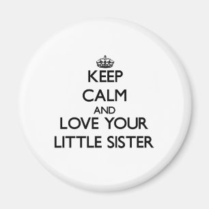 Behalten Sie Ruhe und Liebe Ihre kleine Schwester Magnet
