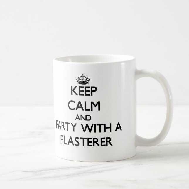 Behalten Sie Ruhe und Party mit einem Plasterer Kaffeetasse (Rechts)