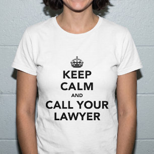 Behalten Sie Ruhe und rufen Sie Ihren Rechtsanwalt T-Shirt