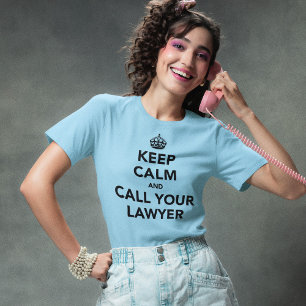 Behalten Sie Ruhe und rufen Sie Ihren Rechtsanwalt T-Shirt