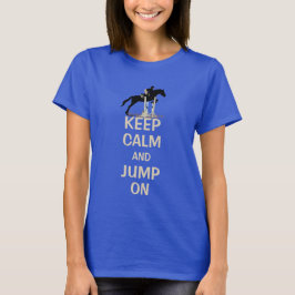 Behalten Sie Ruhe und springen Sie auf Pferd T-Shirt
