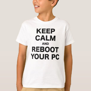 Behalten Sie Ruhe und starten Sie Ihren PC neu T-Shirt