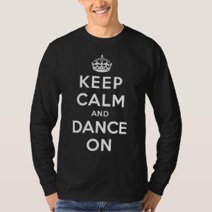 Behalten Sie Ruhe und tanzen Sie an T-Shirt
