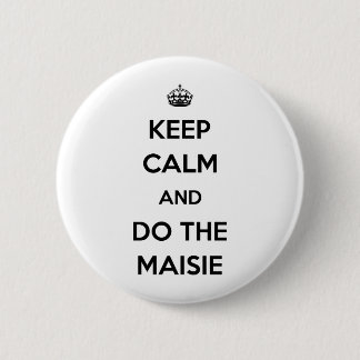 Behalten Sie Ruhe und tun Sie das Maisie Button
