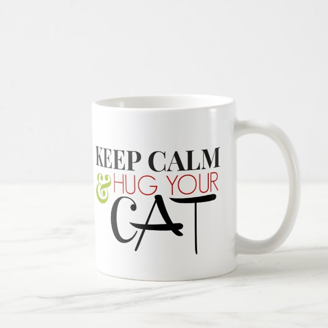 Behalten Sie Ruhe und umarmen Sie Ihre Katze Kaffeetasse (Rechts)