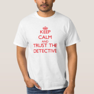 Behalten Sie Ruhe und vertrauen Sie dem Detektiv T-Shirt