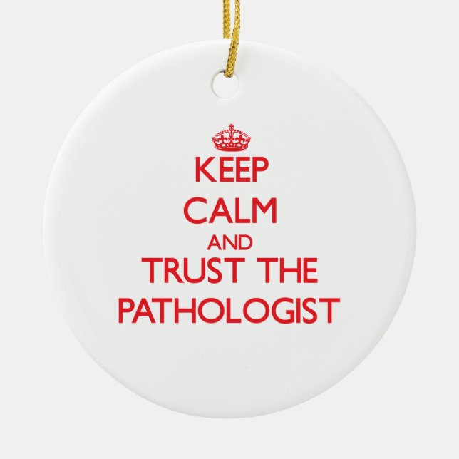 Behalten Sie Ruhe und vertrauen Sie dem Pathologen Keramik Ornament (Vorne)