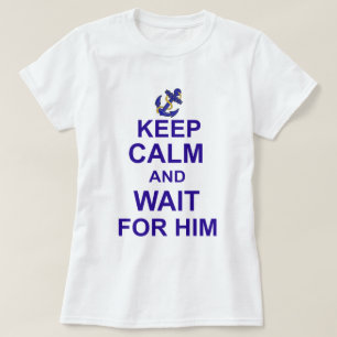 Behalten Sie Ruhe und Wartezeit für ihn T-Shirt