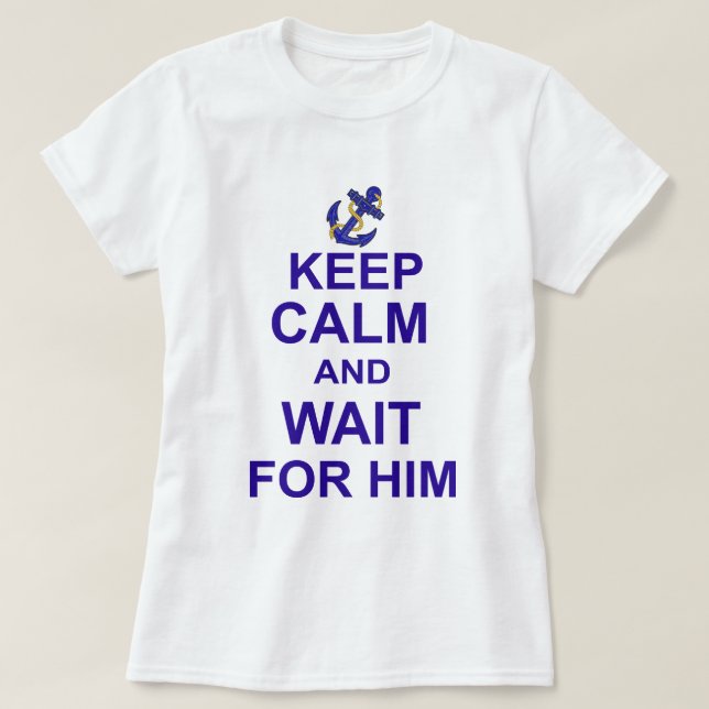 Behalten Sie Ruhe und Wartezeit für ihn T-Shirt (Design vorne)