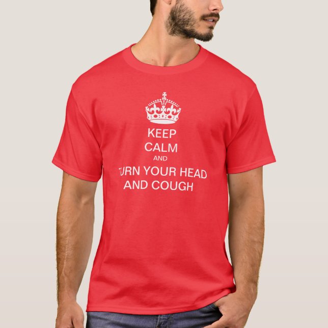 Behalten Sie ruhige Drehung Ihr Kopf und Husten T-Shirt (Vorderseite)