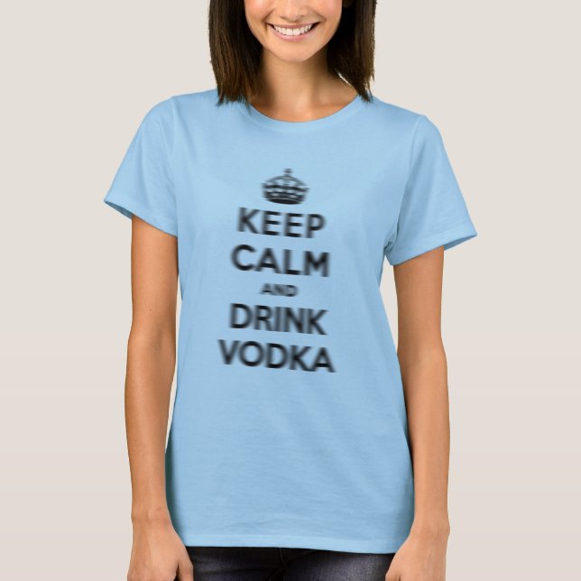 Behalten Sie ruhiger und Getränkwodka T-Shirt (Vorderseite)
