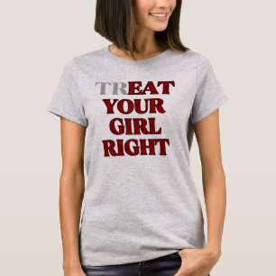 Behandle Dein Mädchen Richt-Slogan  T-Shirt