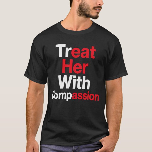 Behandle sie mit Mitgefühl  T-Shirt (Vorderseite)
