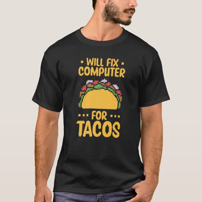 Beheben Sie den Computer für das Tacos Tech Suppor T-Shirt (Vorderseite)