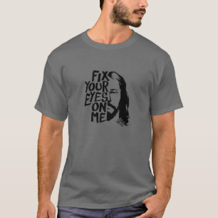 Beheben Sie Ihre Augen auf mir - Jesus - Bibelzita T-Shirt