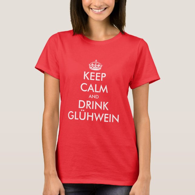 Behieltest Calm und trinken Glühwein Weihnachten b T-Shirt (Vorderseite)