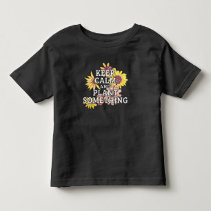 Behieltest Ruhe und Pflanze Etwas - Gärtner Kleinkind T-shirt