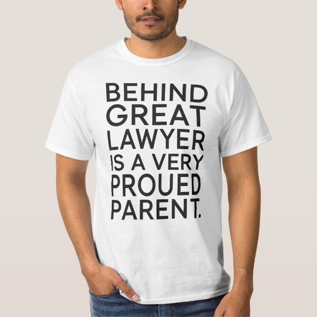 Behind a Great Lawyer Is a Very Proud Parent T-Shirt (Vorderseite)