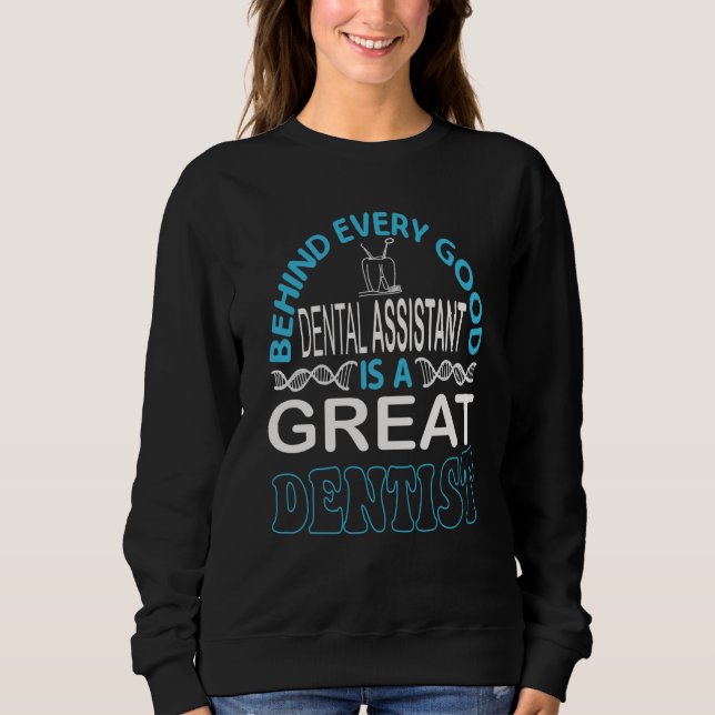 Behind Every Good Dental Assistant Is A Great Dent Sweatshirt (Vorderseite)