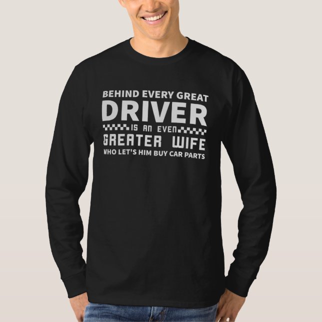 Behind Every Great Driver Is An Even Greater Wife  T-Shirt (Vorderseite)