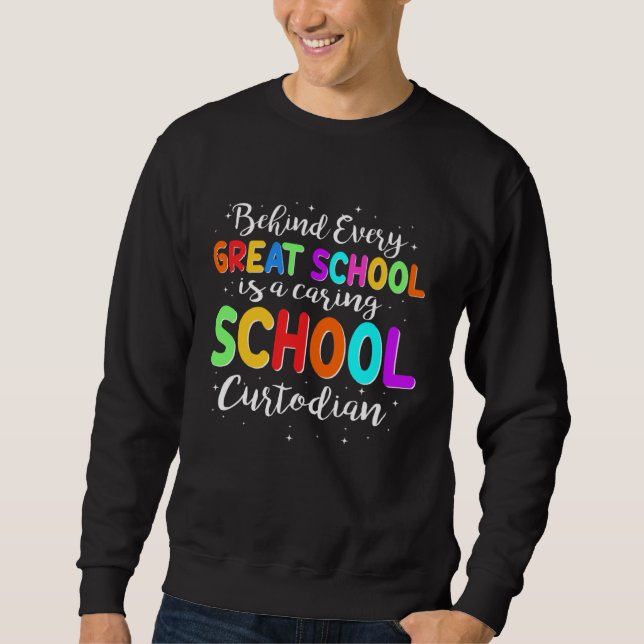 Behind Every School Is A Caring School Custodian Sweatshirt (Vorderseite)