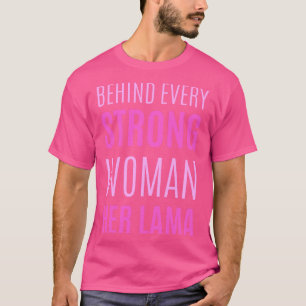 Behind Every Strong Woman Her Lama  T-Shirt