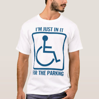 behindert: ich bin nur wegen des Parkens lustig T-Shirt