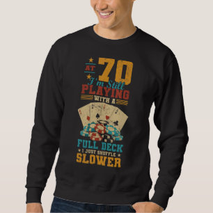 Bei 70 Spielen mit Vollkorb 70. Geburtstag Poker Sweatshirt