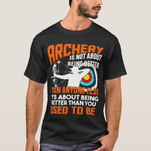 Bei Archery geht es nicht darum, besser zu sein al T-Shirt