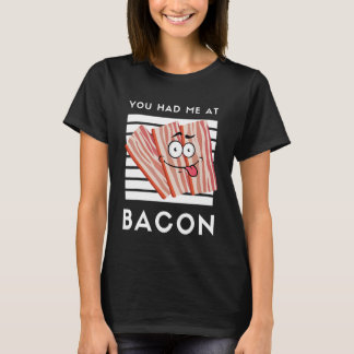 Bei Bacon Bacon 1 hatten Sie mich T-Shirt