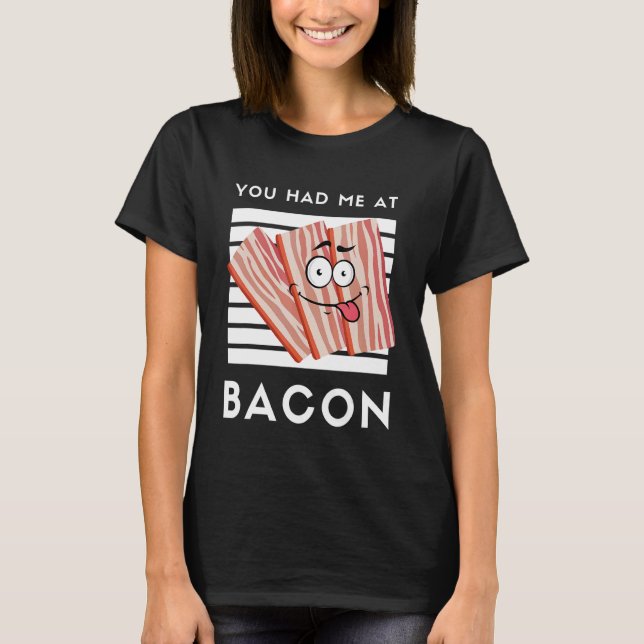 Bei Bacon Bacon 1 hatten Sie mich T-Shirt (Vorderseite)