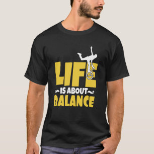 Bei der Monocycle Life geht es um Balance Balance  T-Shirt