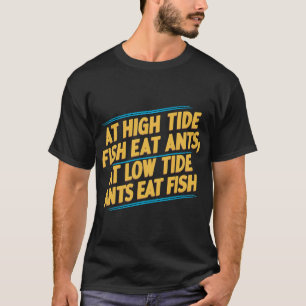 Bei Flut fressen Fische Ameisen; bei Ebbe fressen T-Shirt