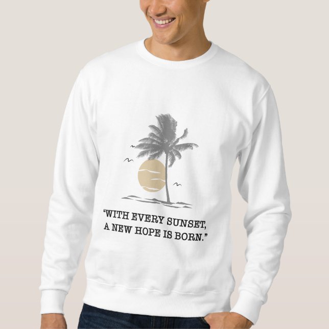 „Bei jedem Sonnenuntergang wird eine neue Hoffnung Sweatshirt (Vorderseite)