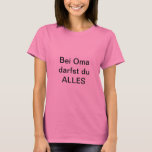 Bei Oma darfst du ALLES - lustiges T-shirt<br><div class="desc">T-shirt für die Oma,  wo "Kind" alles darf</div>