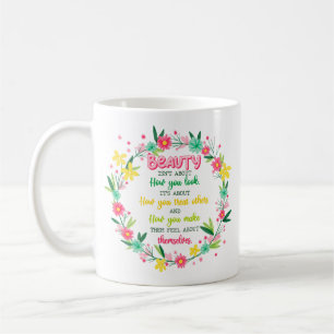 Bei Schönheit geht es nicht darum, wie man aussieh Kaffeetasse